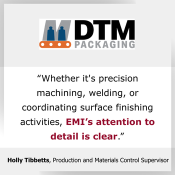 Testimonial EMI attention to detail for Precision Machining, Welding and Surface Finishing