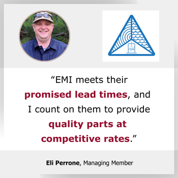 Testimonial EMI meets their promised lead times and I count on them to provide quality parts at competitive rates Testimonial EMI meets their promised lead times and I count on them to provide quality parts at competitive rates